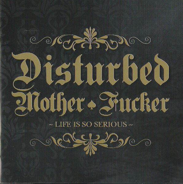 Disturbed Mother Fucker "Life Is So Serious"